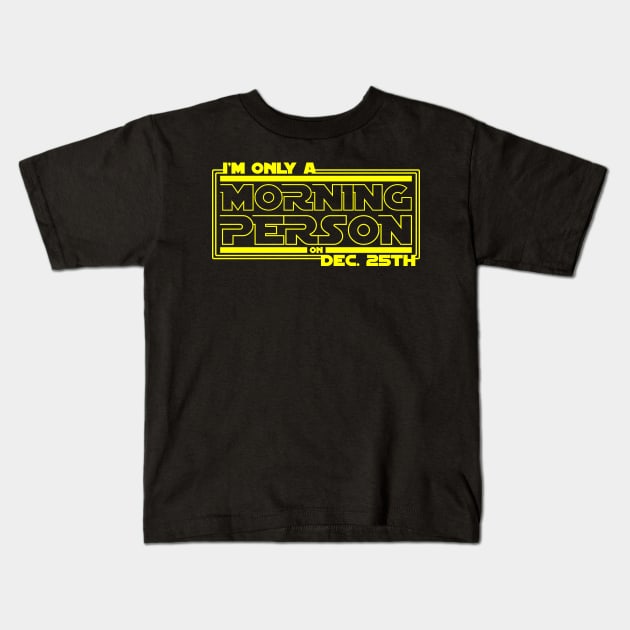 Only a Morning Person on Dec 25th Kids T-Shirt by SolarFlare